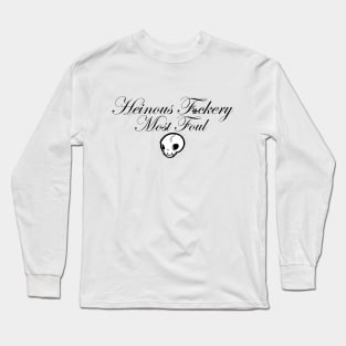 Heinous F*ckery Most Foul - Black Outlined Version 1 Long Sleeve T-Shirt